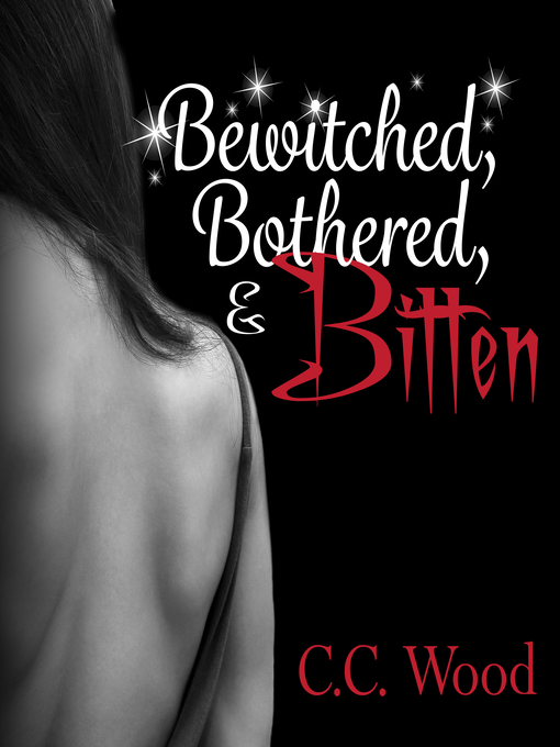 Title details for Bewitched, Bothered, and Bitten by C.C. Wood - Available